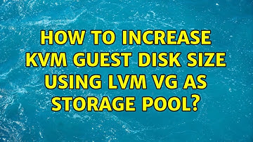 How to increase KVM guest disk size using LVM VG as storage pool? (5 Solutions!!)