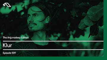 The Anjunadeep Edition 509 with Klur
