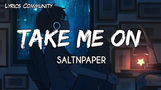 Download Lagu Take me on - Saltnpaper (lyrics) MP3 Download Lagu Take me on - Saltnpaper (lyrics) MP3