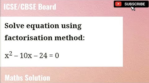 Solve - X² - 10x - 24 = 0. | Quadratic Equations