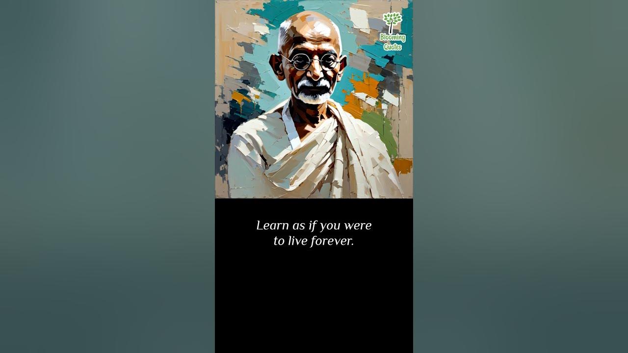 Mahatma Gandhi Live as if you were to die tomorrow Learn as if you were to live forever YouTube