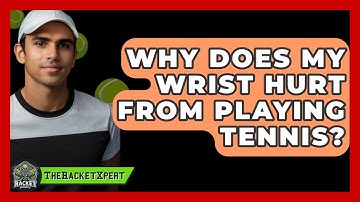 Why Does My Wrist Hurt From Playing Tennis? - The Racket Xpert
