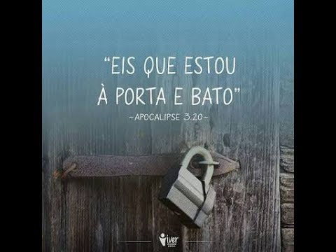 Eis que estou à porta e bato; se alguém ouvir a minha voz, e abrir a ...
