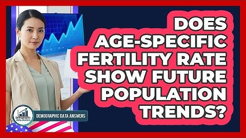 Does Age-specific Fertility Rate Show Future Population Trends? - Demographic Data Answers