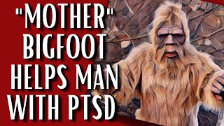 "Mother" Bigfoot Blasts Man With PTSD With Love And Emotion - Then Watches Over Him ALL Night!