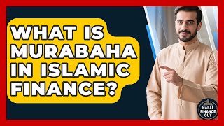 What Is Murabaha In Islamic Finance? - Halal Finance Guy