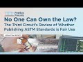No One Can Own the Law? The Third Circuit's Review of Whether Publishing ASTM Standards is Fair Use
