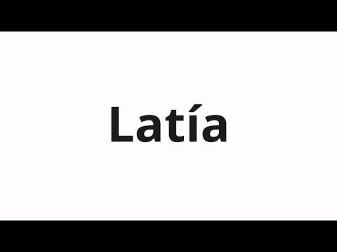 How to pronounce Latía