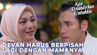 DEVAN MELEPAS MAMA TYAS UNTUK BEROBAT #RCTIPlusSuperApp #LayarDramaRCTI #KauDitakdirkanUntukku