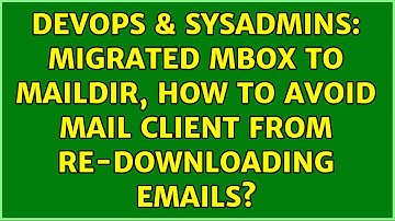DevOps & SysAdmins: Migrated mbox to Maildir, how to avoid mail client from re-downloading emails?