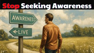 The Paradox of Awareness: You Find It Only When You Stop Looking