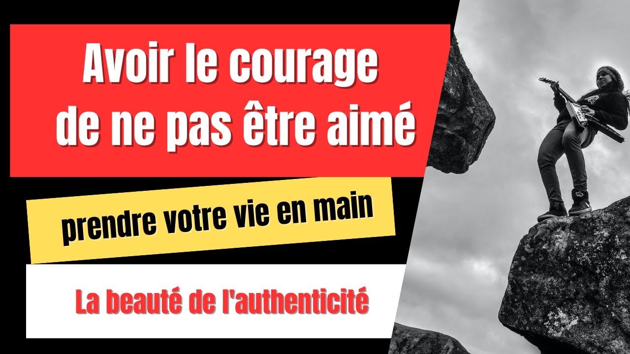 AVOIR LE COURAGE DE NE PAS ETRE AIME YouTube AVOIR LE COURAGE DE NE PAS ETRE AIME YouTube