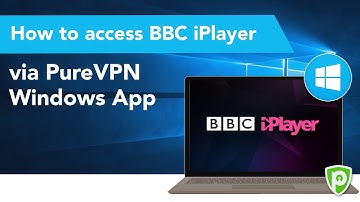 How to access BBC iPlayer via PureVPN Windows App
