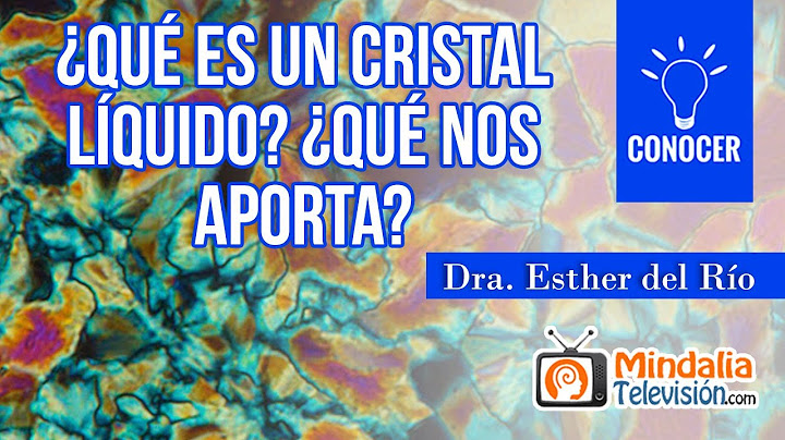 ¿Qué es un cristal líquido? ¿Qué nos aporta?, por la Dra. Esther del Río