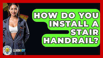 How Do You Install A Stair Handrail? - LearnToDIY360.com