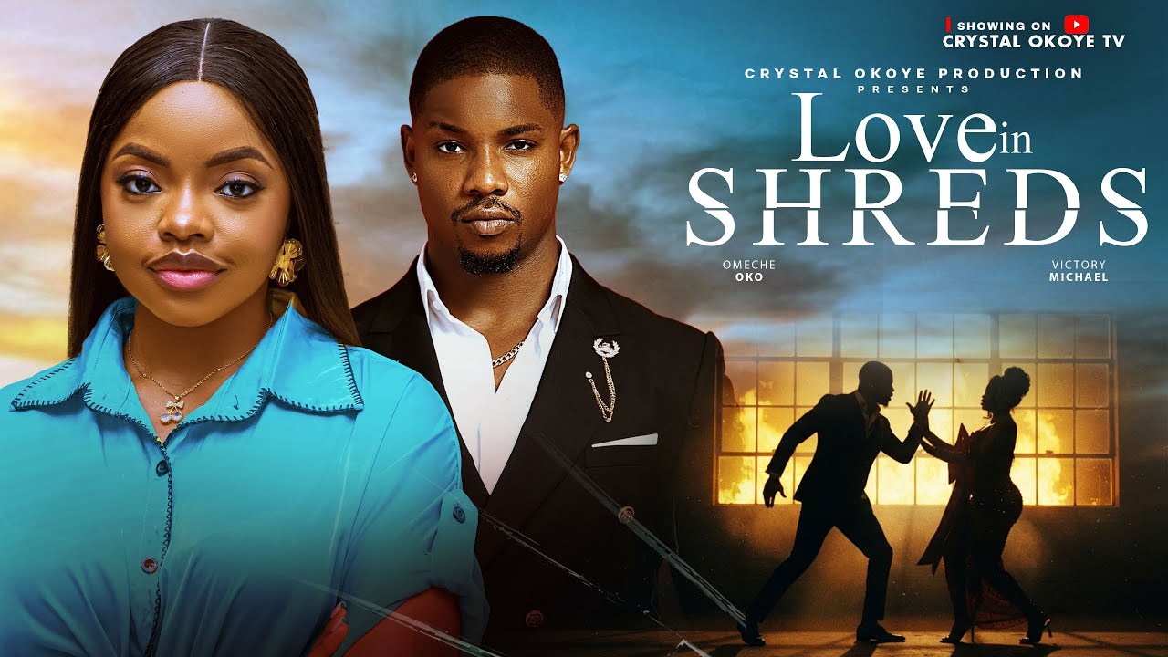LOVE IN SHREDS - 2026 Latest Nigerian Movies — OMECHE OKO, VICTORY MICHAEL