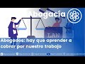 Abogados: hay que aprender a cobrar por nuestro trabajo