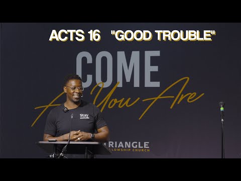 Acts 16 | Good Trouble | Triangle Fellowship Church