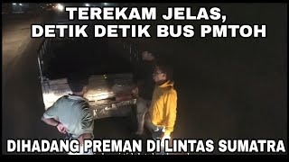 Terekam jelas, detik detik bus pmtoh di hadang 'preman kampung' di lintas Sumatra