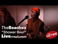 The Beaches – Shower Beer (live for The Current)