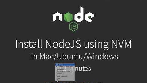 Install NodeJS Using NVM in Mac/Ubuntu/Windows in 5 Minutes