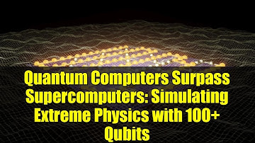 Quantum Computers Surpass Supercomputers: Simulating Extreme Physics with 100+ Qubits
