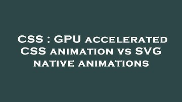 CSS : GPU accelerated CSS animation vs SVG native animations