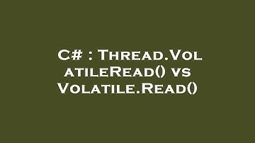 C# : Thread.VolatileRead() vs Volatile.Read()