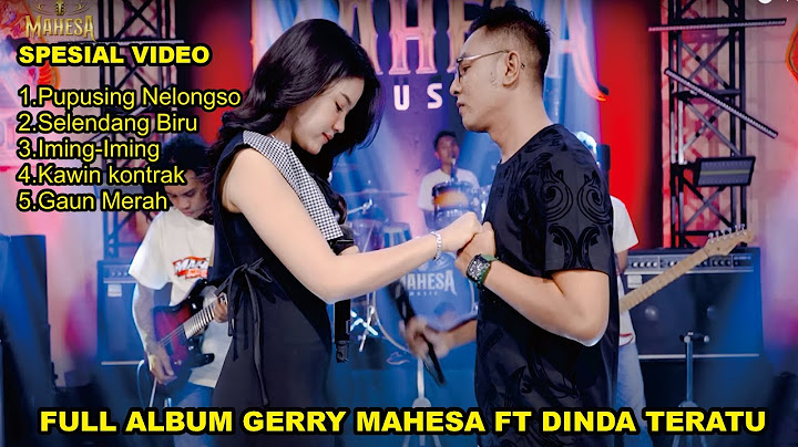 FULL ALBUM GERRY MAHESA FT DINDA TERATU PUPUSING NELONGSO TERBAIK TERBARU