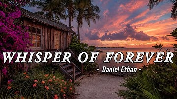 Whisper Of Forever  - Daniel Ethan - Lyrics (Official HD Video)