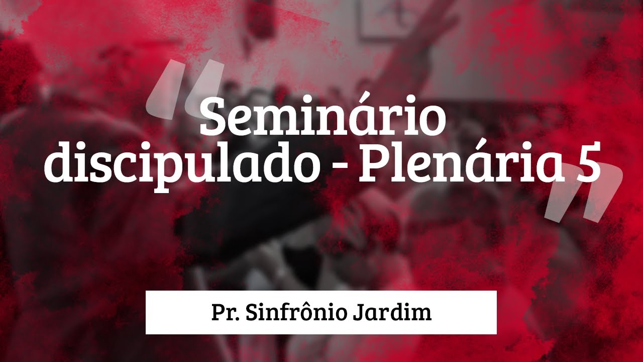 deus şapka Pr. Sinfrônio Jardim - Seminário discipulado - Plenária 5