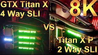 GTX Titan X 4 Way SLI vs Titan X (Pascal) 2 Way SLI 8K Performance Comparison Benchmarks