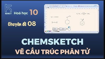 Hoá 10.Chuyên đề 8: ChemSketch - Vẽ câu trúc phân tử