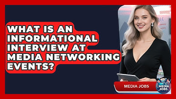 What Is An Informational Interview At Media Networking Events? - Media Jobs