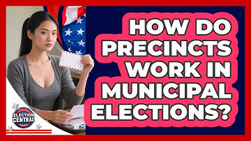 How Do Precincts Work In Municipal Elections? - Election Central Channel