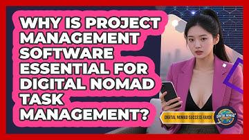 Why Is Project Management Software Essential For Digital Nomad Task Management?