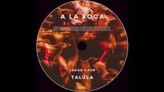 A La Roca - Talula & Lucas Cash