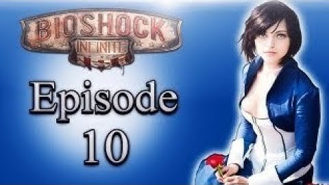 Bioshock Infinite Ep. 10 - Deliriouslp reupload 