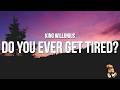 King Willonius Do You Ever Get Tired Lyrics I Got A Question Cause I Really Need To Know mp3