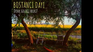 Bostancı Dayı - Denk Geliriz Belki?