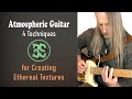 The Atmospheric Guitarist 🎸🔥  4 Techniques for Creating Ethereal Textures 📱 GuitarNerdery