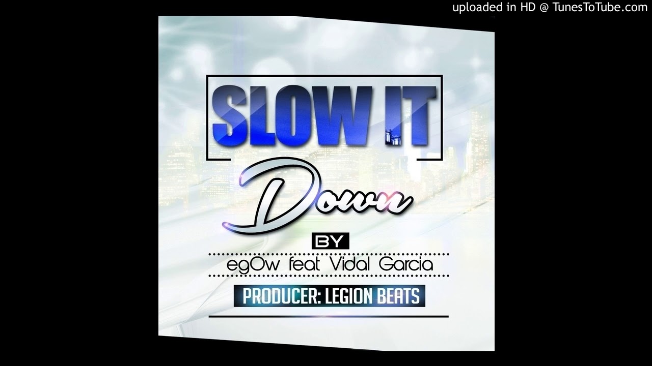 Slow It Down feat. Vidal Garcia (Prod. by Legion Beats)