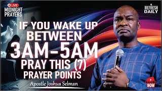 IF YOU WAKE BETWEEN  3AM  5AM PRAY THIS (7) PROPHETIC PRAYER POINTS | APOSTLE JOSHUA SELMAN