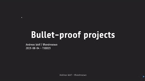 Bullet-proof projects @ TYPO3 Developer Days 2019
