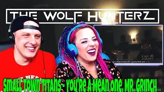 Small Town Titans - You're A Mean One, Mr. Grinch (Official Video) THE WOLF HUNTERZ Reactions