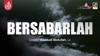 🔴 [LIVE] BERSABARLAH - Ustadz Maududi Abdullah, Lc حفظه الله