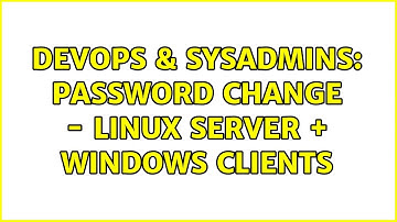 DevOps & SysAdmins: Password Change - Linux Server + Windows Clients