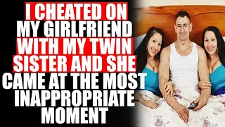 I Cheated On My Girlfriend With My Twin Sister And She Came At The Most Inappropriate Moment