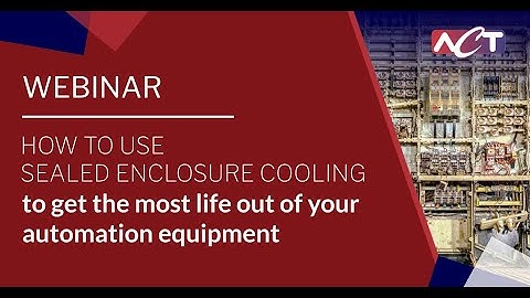 Webinar: How to use Sealed Enclosure Cooling to get the most life out of your Automation Equipment