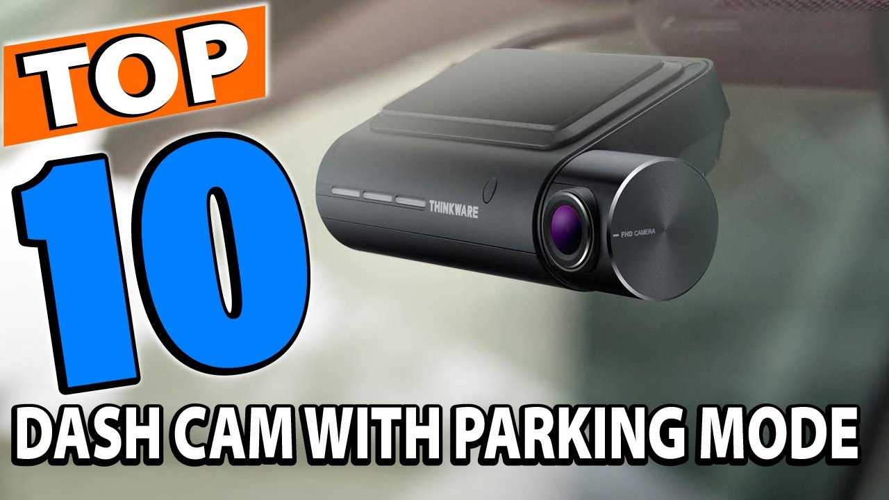 Top 10 Best Dash Cam With Parking Modes Review In 2023 